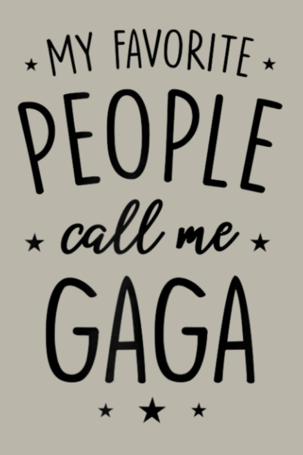 Womens Gaga Gift My Favorite People Call Me Gaga: notebook, notebook journal beautiful , simple, impressive,size 6x9 inches, 114 paperback pages