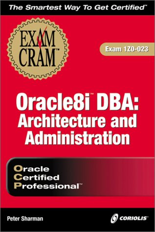 Oracle8i DBA: Architecture and Administration Exam Cram (Exam: 1Z0-023)