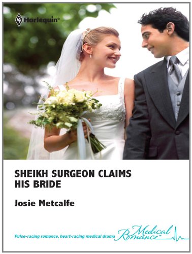 Sheikh Surgeon Claims His Bride (By: Josie Metcalfe)