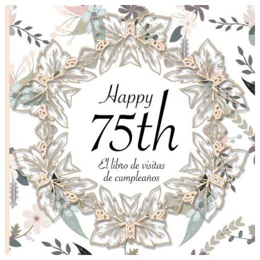 El Libro de Visitas de Cumpleaños: 75 Años I Elegante encuadernación vintage con corona de flores y oro I Para 30 personas I Para Deseos escritos y las Fotos más bellas I Idea de regalo de 75 años