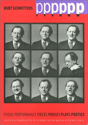  Pppppp: Kurt Schwitters Poems, Performance, Pieces, Proses, Plays, Poetics