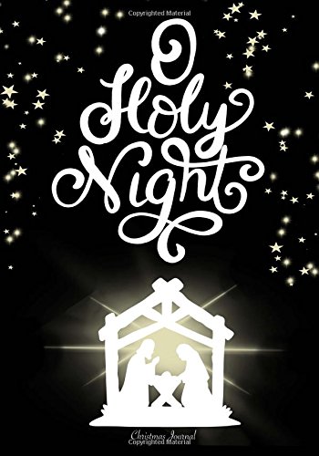 Christmas Journal: O Holy Night/ Christian Journal For Christmas: Christian Christmas Journal For Women Or Christian Family Christmas Memory Book; Holiday Notebook Journal With Nativity Bible Quote