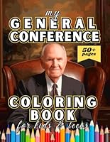 My General Conference Coloring Book for Kids and Teens: Over 50 Coloring Pages of LDS General Authorities and Prophets with Included Notes Pages for Children, Nursery, Primary, and Youth B0CX8YF4RW Book Cover