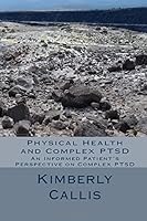 Physical Health and Complex PTSD: An Informed Patient's Perspective on Complex PTSD 1503032647 Book Cover