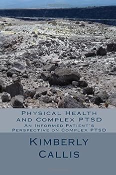 Paperback Physical Health and Complex PTSD: An Informed Patient's Perspective on Complex PTSD (Stoning Demons) Book