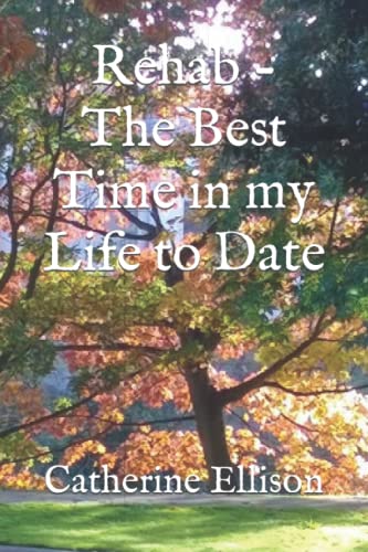 Rehab - The Best Time in my Life to Date