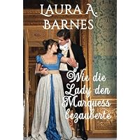 Wie die Lady den Marquess bezauberte