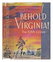 Behold Virginia: the fifth crown: Being the trials, adventures & disasters of the first families of Virginia, the rise of the grandees & the eventual ... the common & uncommon sort in the Revolution B0007DS8TA Book Cover