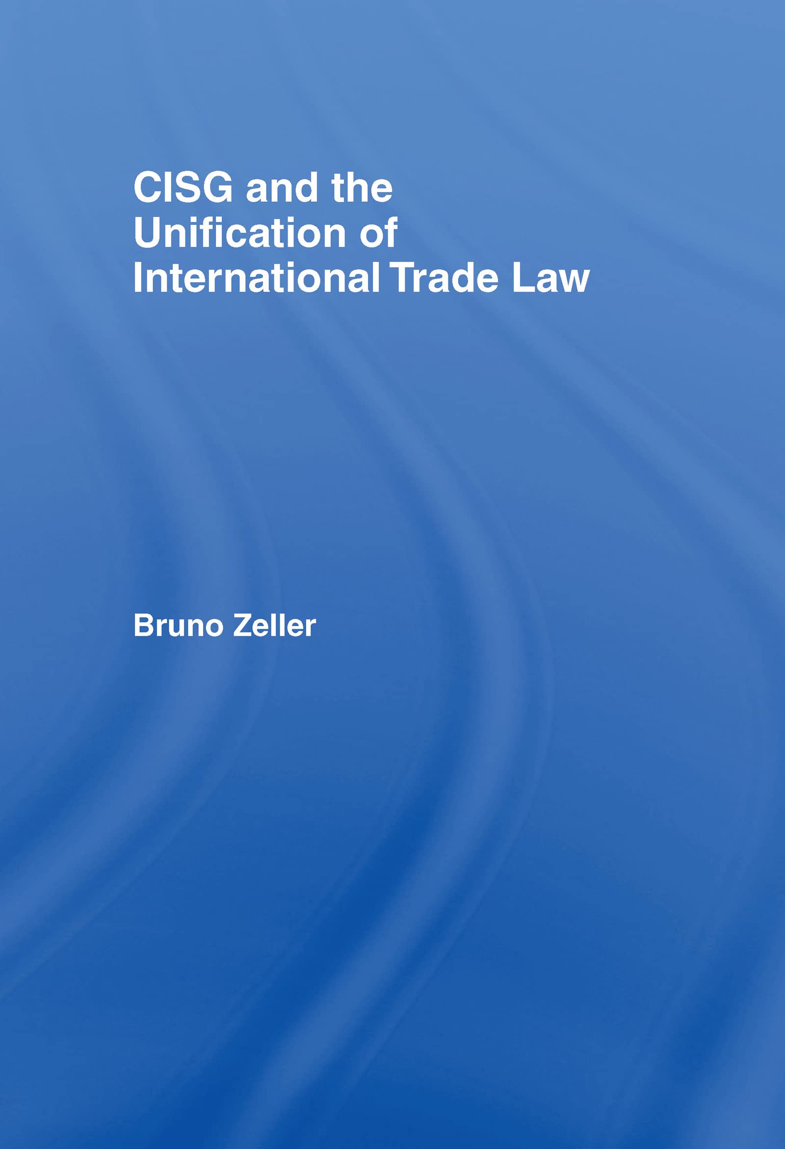 Buy CISG and the Unification of International Trade Law (Current Controversies in Law S) — BookShops.in