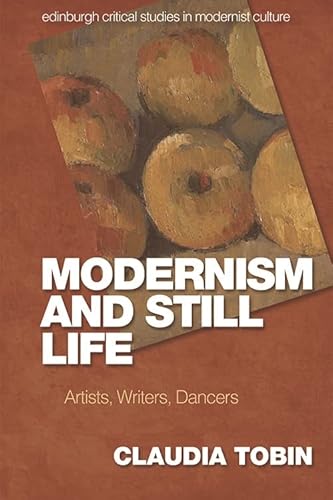Modernism and Still Life: Artists, Writers, Dancers (Edinburgh Critical Studies in Modernist Culture) (English Edition)