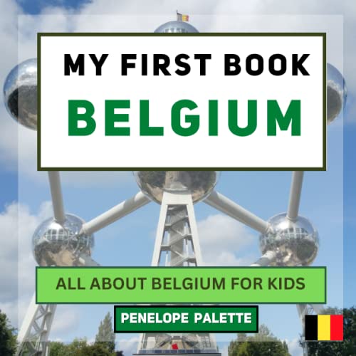 My First Book - Belgium: All About Belgium For Kids (My First Book - World Edition)