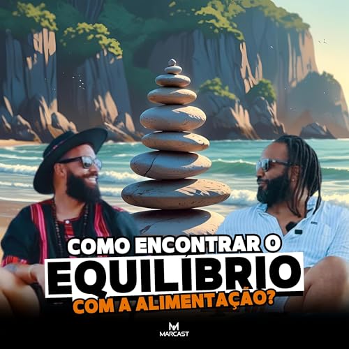 『COMO ENCONTRAR O EQUILÍBRIO COM A ALIMENTAÇÃO ? c/ FABIO GOMES | MARCAST E2E11』のカバーアート