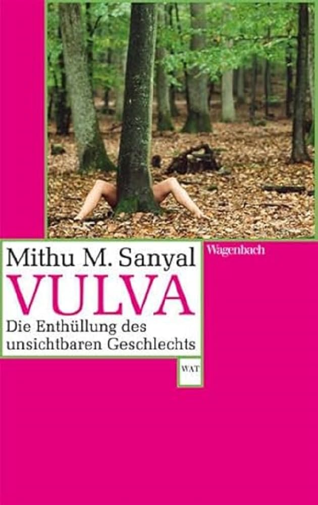 Wagenbach, Verlag Klaus Vulva: Die Enthüllung Des Unsichtbaren Geschlechts. Aktualisiert Und Mit Einem Neuen Vorwort (Wat): Die Enthüllung Des Unsichtbaren Geschlechts. Nachwort (Wagenbachs Andere Taschenbücher)