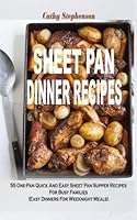 Sheet Pan Dinner Recipes: 55 One-Pan Quick And Easy Sheet Pan Supper Recipes For Busy Families (Easy Dinners For Weeknight Meals) 1511726695 Book Cover