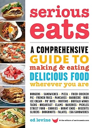 Serious Eats: A Comprehensive Guide to Making and Eating Delicious Food Wherever You Are