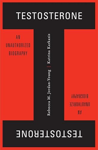 Testosterone: An Unauthorized Biography