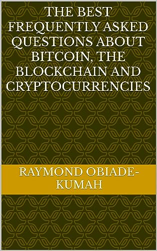 The Best Frequently Asked Questions about Bitcoin, the Blockchain and