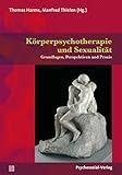 Körperpsychotherapie und Sexualität: Grundlagen, Perspektiven und Praxis (Therapie & Beratung) - Herausgeber: Thomas Harms, Manfred Thielen Thomas Harms Mitwirkende: Anke Abraham, Karoline Bischof, Monika Dessler-Bellmund, Marianne Eberhard-Kaechele, Notburga Fischer, Robert Fischer, Ruth Gnirss-Bormet, Helga Krüger-Kirn, Hans-Joachim Maaz, Hans Joachim Maaz, Gabriele Martin, Marc Rackelmann, Sophia Schmilinsky, Julia Sparmann, Bettina Schroeter, Manfred Thielen, Anna Willach-Holzapfel 