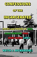 Confessions of the Incarcerated -: The Voices of Men Some Serving/Time Some Doing Life 1520422679 Book Cover