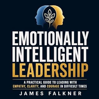 Emotionally Intelligent Leadership: A Practical Guide to Leading With Empathy, Clarity, and Courage in Difficult Times cover 