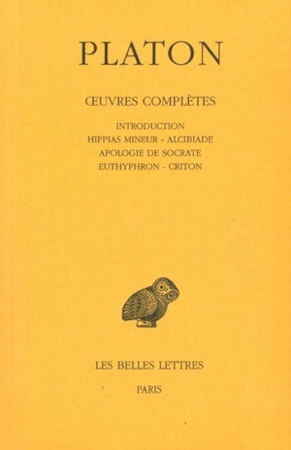 Platon, tome 1. Hippias mineur - Alcibiade - Apologie de Socrate - Euthyphron - Criton