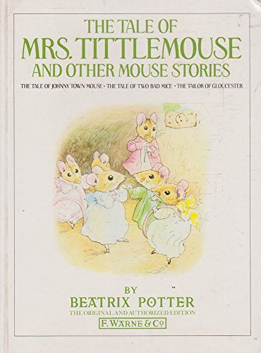 The Tale of Mrs Tittlemouse And Other Mouse Stories: The Tale of Mrs Tittlemouse;the Tale of Johnny Town-Mouse;the Tale of Two Bad Mice;the Tailor of Gloucester