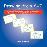Drawing from A to Z: A Guided Visual Motor Practice to Strengthen Drawing and Writing Skills for Children K-1 1419671553 Book Cover