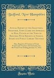 Annual Report of the Selectmen, Treasurer, Town Clerk and Appraisal of Real Estate of the Town of Bedford, with Reports of School Board and Public Lib
