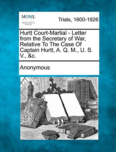 Hurtt Court-Martial - Letter from the Secretary of War, Relative to the Case of Captain Hurtt, A. Q. M., U. S. V., &C.