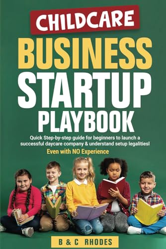 Childcare Business Startup Playbook: Quick step-by-step guide for beginners to