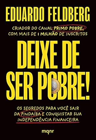 Deixe de ser pobre: Os segredos para você sair da pindaíba e conq...