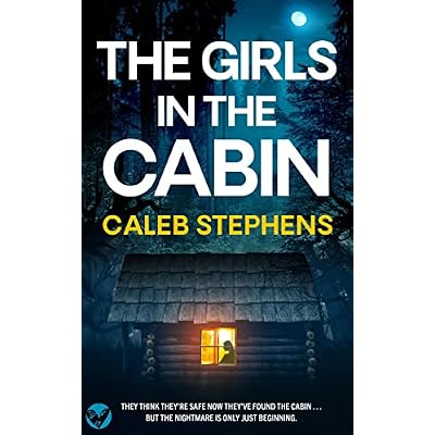 THE GIRLS IN THE CABIN an absolutely unputdownable psychological thriller packed with heart-stopping twists