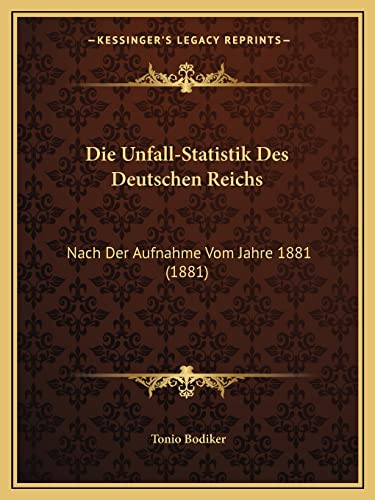 Die Unfall-Statistik Des Deutschen Reichs: Nach Der Aufnahme Vom Jahre 1881 (1881) (German Edition)