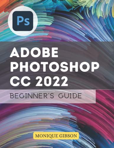 [2023 Edition] Adobe Photoshop CC 2022 Beginner's...