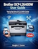 Brother DCP-L2640DW User Guide: Step-by-Step Setup, Wi-Fi & Mobile Printing, Scan Best Practices & Troubleshooting Solutions (English Edition)