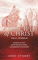 A Disciple of Christ Vol II - Tuning in 1498428568 Book Cover
