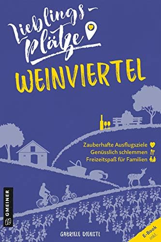 Lieblingsplätze Weinviertel (Lieblingsplätze im GMEINER-Verlag) (German Edition)