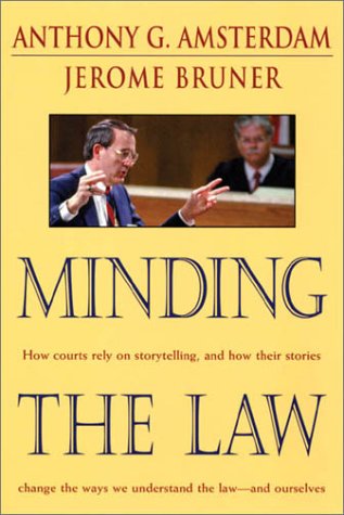 Minding the Law: How Courts Rely on Storytelling and How Their Stories Change the Way We Understand the Law and Ourselves