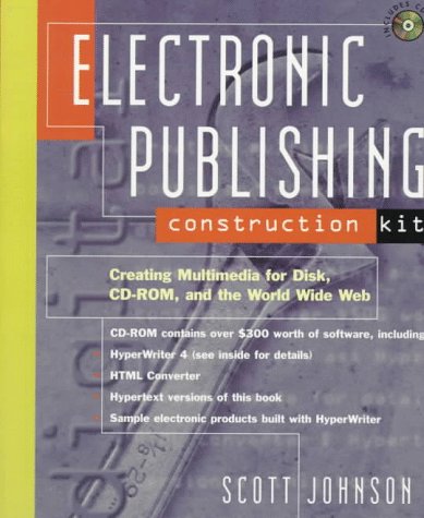 Electronic Publishing Construction Kit, w. CD-ROM: Creating Multimedia for Disk, CD-ROM, and the World Wide Web. CD-ROM incl. HyperWriter 4, HTML Converter and more