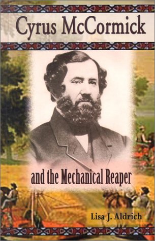 Cyrus McCormick and the Mechanical Reaper (American Business Leaders)