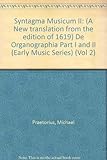 Syntagma Musicum II: (A New translation from the edition of 1619) De Organographia Part I and II (Early Music Series 7) (Vol 2)