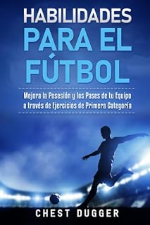 Habilidades para el Fútbol: Mejora la Posesión y los Pases de tu Equipo a través de Ejercicios de Primera Categoría (Entrenamientos de Fútbol)