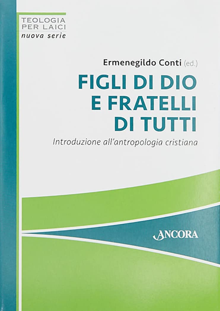 Figli di Dio e fratelli di tutti. Introduzione all'antropologia cristiana