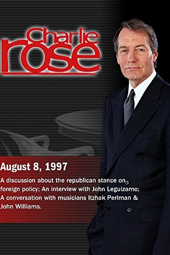 Charlie Rose with Robert Kagan & William Kristol; Richard Haass & Fareed Zakaria; John Leguizamo; Itzhak Perlman & John Williams (August 8, 1997)