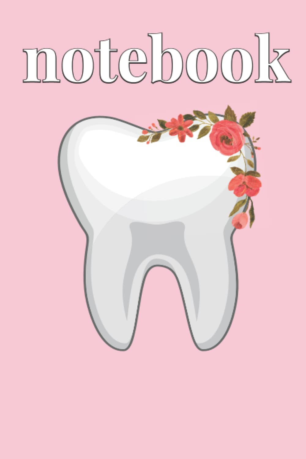 Notebook: A Dental Themed Notebook and Journal | Tooth Notebook | 100 Page Notebook and Journal | Dental Gift | Dentist Gift | Dental Hygienist Gift | Dental Assistant Gift