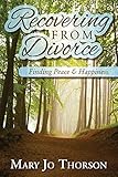 Recovering From Divorce: Finding Peace and Happiness
