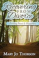 Recovering from Divorce: Finding Peace and Happiness 1502315734 Book Cover