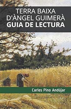 Terra Baixa d'?ngel Guimer?. Guia de Lectura : Resum, an?lisi I Exercicis