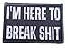 Im Here to Break Stuff Morale Patch Removable Hook and Loop for Molle Gear, Operator Hat, Rucksack, Pack Bag, Backpack, Made in The USA