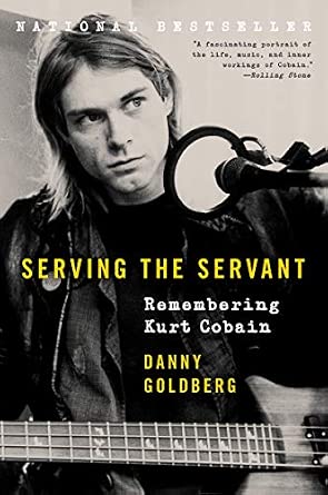 Serving the Servant: Remembering Kurt Cobain : Goldberg, Danny: Amazon ...